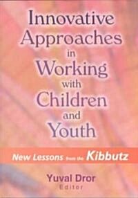 Innovative Approaches in Working with Children and Youth: New Lessons from the Kibbutz (Paperback)