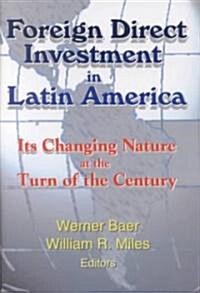 Foreign Direct Investment in Latin America: Its Changing Nature at the Turn of the Century (Hardcover)