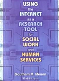 Using the Internet as a Research Tool for Social Work and Human Services (Paperback)
