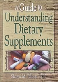 A Guide to Understanding Dietary Supplements (Hardcover)