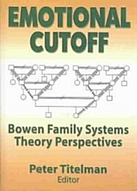 Emotional Cutoff: Bowen Family Systems Theory Perspectives (Hardcover)