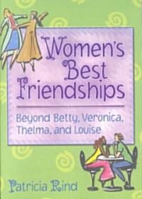 Womens Best Friendships: Beyond Betty, Veronica, Thelma, and Louise (Paperback)