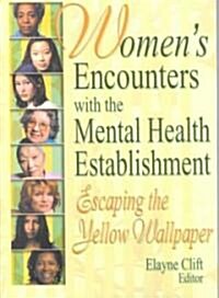 Womens Encounters with the Mental Health Establishment: Escaping the Yellow Wallpaper (Paperback)