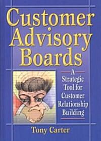 Customer Advisory Boards: A Strategic Tool for Customer Relationship Building (Hardcover)