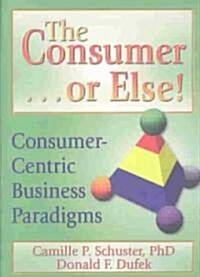 The Consumer-- Or Else! (Paperback)