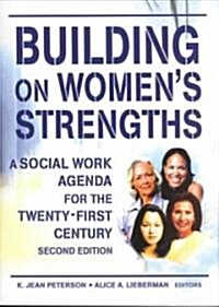 Building on Womens Strengths: A Social Work Agenda for the Twenty-First Century, Second Edition (Paperback, 2)