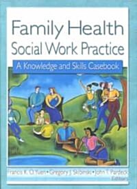 Family Health Social Work Practice: A Knowledge and Skills Casebook (Paperback)
