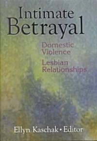 Intimate Betrayal: Domestic Violence in Lesbian Relationships (Hardcover)