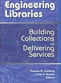 Engineering Libraries: Building Collections and Delivering Services (Paperback)