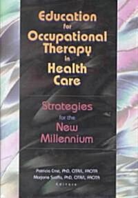 Education for Occupational Therapy in Health Care (Hardcover)