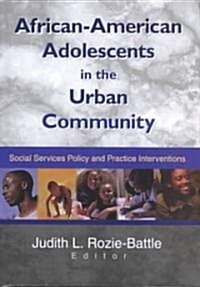African-American Adolescents in the Urban Community: Social Services Policy and Practice Interventions (Hardcover)