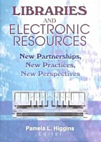 Libraries and Electronic Resources: New Partnerships, New Practices, New Perspectives (Paperback)