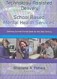 Technology-Assisted Delivery of School Based Mental Health Services: Defining School Social Work for the 21st Century (Paperback)