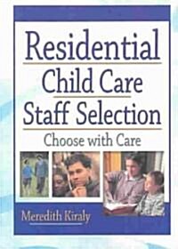 Residential Child Care Staff Selection: Choose with Care (Paperback)