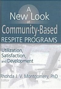 A New Look at Community-Based Respite Programs: Utilization, Satisfaction, and Development (Hardcover)