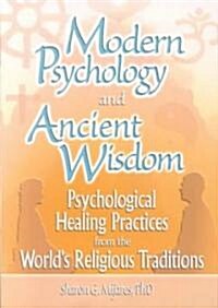 Modern Psychology and Ancient Wisdom: Psychological Healing Practices from the Worlds Religious Traditions (Paperback)