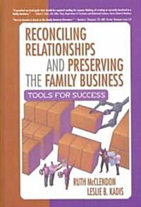 Reconciling Relationships and Preserving the Family Business: Tools for Success (Hardcover)