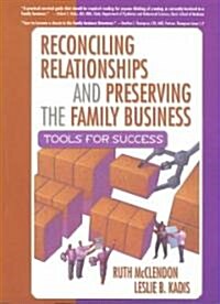 Reconciling Relationships and Preserving the Family Business: Tools for Success (Paperback)