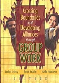 Crossing Boundaries and Developing Alliances Through Group Work (Paperback)