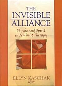 The Invisible Alliance: Psyche and Spirit in Feminist Therapy (Paperback)