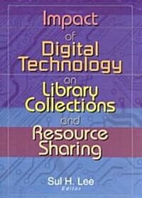 Impact of Digital Technology on Library Collections and Resource Sharing (Paperback)