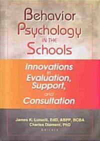 Behavior Psychology in the Schools: Innovations in Evaluation, Support, and Consultation (Hardcover)