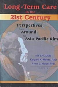 Long-Term Care in the 21st Century: Perspectives from Around the Asia-Pacific Rim (Hardcover)