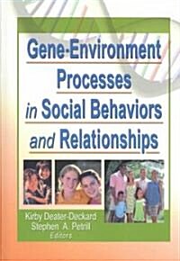 Gene-Environment Processes in Social Behaviors and Relationships (Hardcover)