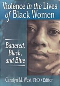 Violence in the Lives of Black Women: Battered, Black, and Blue (Paperback)