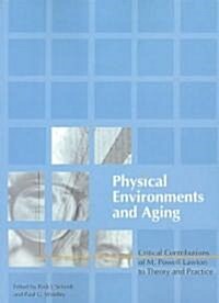 Physical Environments and Aging: Critical Contributions of M. Powell Lawton to Theory and Practice (Paperback)