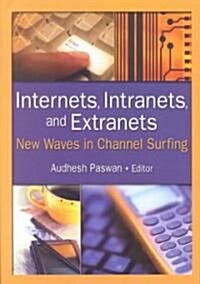Internets, Intranets, and Extranets: New Waves in Channel Surfing (Paperback)
