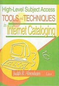 High-Level Subject Access Tools and Techniques in Internet Cataloging (Hardcover)