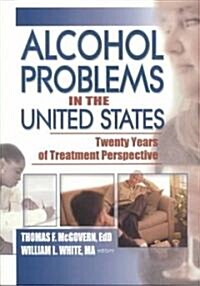 Alcohol Problems in the United States: Twenty Years of Treatment Perspective (Paperback, Remastered)