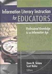 Information Literacy Instruction for Educators: Professional Knowledge for an Information Age (Paperback)