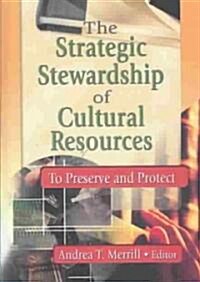 The Strategic Stewardship of Cultural Resources: To Preserve and Protect (Hardcover)