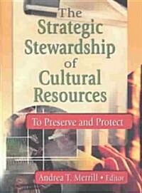 The Strategic Stewardship of Cultural Resources: To Preserve and Protect (Paperback)