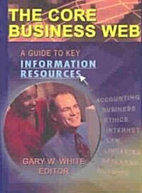 The Core Business Web: A Guide to Key Information Resources (Hardcover)