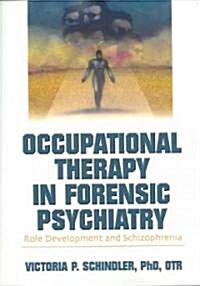 [중고] Occupational Therapy in Forensic Psychiatry: Role Development and Schizophrenia (Paperback)
