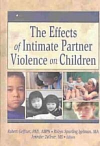 The Effects of Intimate Partner Violence on Children (Hardcover)