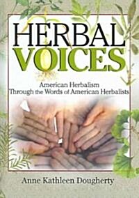 Herbal Voices: American Herbalism Through the Words of American Herbalists (Hardcover)