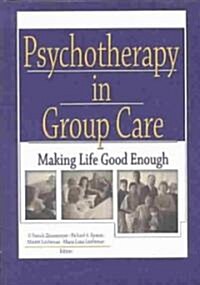 Psychotherapy in Group Care: Making Life Good Enough (Hardcover)