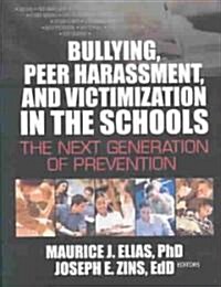 Bullying, Peer Harassment, and Victimization in the Schools: The Next Generation of Prevention (Paperback)