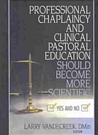 Professional Chaplaincy and Clinical Pastoral Education Should Become More Scientific (Paperback)