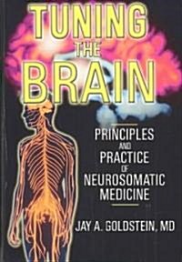 Tuning the Brain: Principles and Practice of Neurosomatic Medicine (Hardcover)