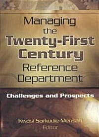 Managing the Twenty-First Century Reference Department: Challenges and Prospects (Paperback)