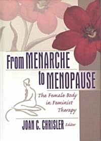 From Menarche to Menopause: The Female Body in Feminist Therapy (Hardcover)