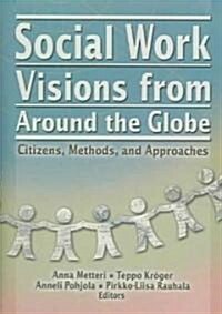 Social Work Visions from Around the Globe: Citizens, Methods, and Approaches (Hardcover, Revised)