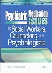 Psychiatric Medication Issues for Social Workers, Counselors, and Psychologists (Hardcover)