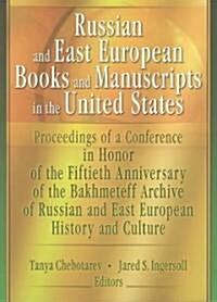 Russian and East European Books and Manuscripts in the United States: Proceedings of a Conference in Honor of the Fiftieth Anniversary of the Bakhmete (Paperback)