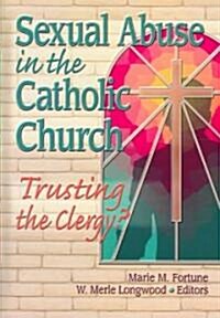 Sexual Abuse in the Catholic Church: Trusting the Clergy? (Hardcover)